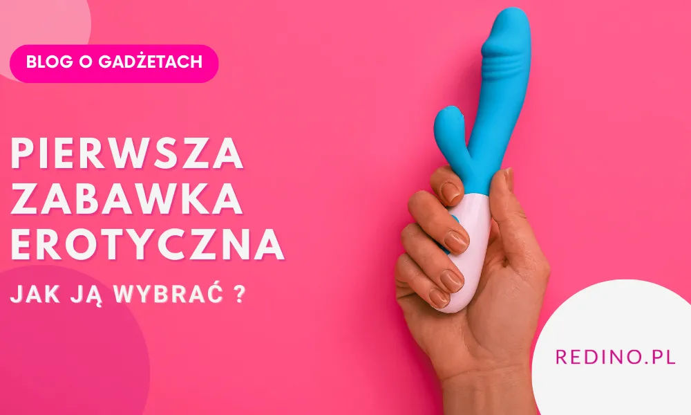 Jak wybrać swoją pierwszą zabawkę erotyczną? Poradnik dla początkujących